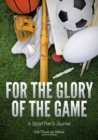 Image for For the Glory of the Game : A Sport Fan&#39;s Journal