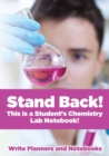 Image for Stand Back! This Is a Student&#39;s Chemistry Lab Notebook!