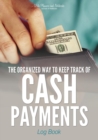 Image for The Organized Way to Keep Track of Cash Payments Log Book