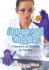 Image for Aprons and Goggles : A Chemistry Lab Notebook for Students