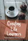 Image for Creating Life Learners Teacher Organizer Planning Journal