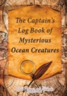 Image for The Captain&#39;s Log Book of Mysterious Ocean Creatures