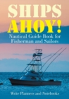 Image for Ships Ahoy! Nautical Guide Book for Fisherman and Sailors
