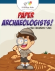 Image for Paper Archaeologists! Find Hidden Pictures
