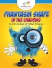 Image for Phantasm Shape in the Shadows : An Activity Book of Hidden Pictures