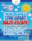 Image for The Great Maze Escape! A Kid&#39;s Activity Book