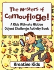 Image for The Masters of Camouflage! A Kid&#39;s Ultimate Hidden Object Challenge Activity Book