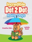 Image for Incredible Dot 2 Dot for Rainy Days Activity Book Book