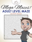 Image for Mega Mazes! Adult Level Maze Activity Book