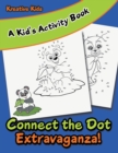 Image for Connect the Dot Extravaganza! A Kid&#39;s Activity Book