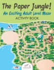 Image for The Paper Jungle! An Exciting Adult Level Maze Activity Book