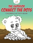 Image for The Superior Connect the Dots Children&#39;s Activity Book