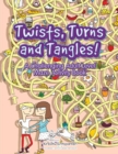 Image for Twists, Turns and Tangles! A Challenging Adult Level Maze Activity Book