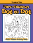 Image for Ultra-Challenge Dot to Dot Kid&#39;s Edition Activity Book