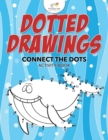 Image for Dotted Drawings : Connect the Dots Activity Book