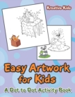 Image for Easy Artwork for Kids : A Dot to Dot Activity Book