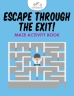 Image for Escape Through the Exit! Maze Activity Book