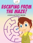 Image for Escaping from the Maze! A Kids Activity Book