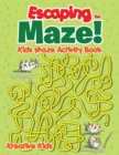 Image for Escaping the Maze! Kids Maze Activity Book