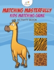 Image for Matching Masterfully : Kids Matching Game Activity Book
