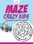 Image for Maze Crazy Kids : Children&#39;s Activity Book