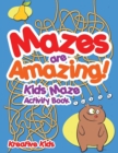 Image for Mazes are Amazing! Kids Maze Activity Book