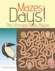 Image for Mazes for Days! The Ultimate Book of Mazes