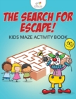 Image for The Search for Escape! Kids Maze Activity Book