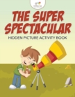 Image for The Super Spectacular Hidden Picture Activity Book