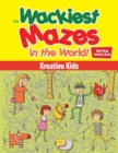 Image for The Wackiest Mazes in the World! Kids Maze Activity Book