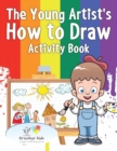 Image for The Young Artist&#39;s How to Draw Activity Book