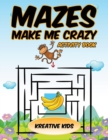 Image for Mazes Make Me Crazy Activity Book
