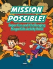 Image for Mission Possible! Super Fun and Challenging Mega Kids Activity Book