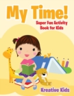 Image for My Time! Super Fun Activity Book for Kids