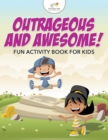 Image for Outrageous and Awesome! Fun Activity Book for Kids