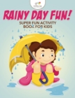 Image for Rainy Day Fun! Super Fun Activity Book for Kids