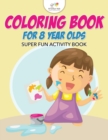Image for Coloring Book For 8 Year Olds Super Fun Activity Book