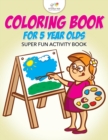Image for Coloring Book For 5 Year Olds Super Fun Activity Book