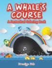 Image for A Whale&#39;s Course : A Fantastical Coloring Book