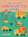 Image for Just Add Color : Construction Toys Coloring Book