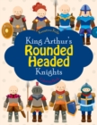 Image for King Arthur&#39;s Rounded Headed Knights Coloring Book