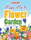 Image for Make Me A Flower Garden : A Floral Coloring Book