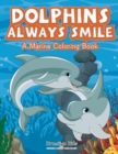 Image for Dolphins Always Smile : A Marine Coloring Book