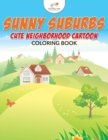 Image for Sunny Suburbs : Cute Neighborhood Cartoon Coloring Book