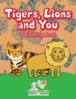 Image for Tigers, Lions and You : A Coloring Book