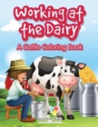 Image for Working at the Dairy : A Cattle Coloring Book