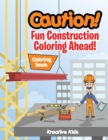 Image for Caution! Fun Construction Coloring Ahead! Coloring Book