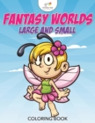 Image for Fantasy Worlds Large and Small Coloring Book