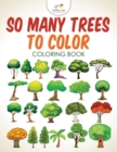 Image for So Many Trees to Color Coloring Book
