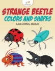 Image for Strange Beetle Colors and Shapes Coloring Book